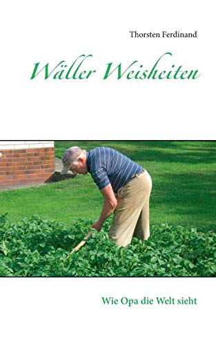 Wäller Weisheiten: Wie Opa die Welt sieht