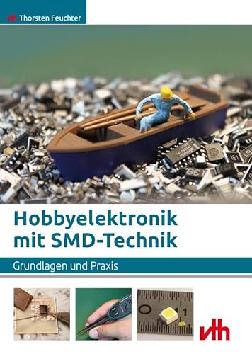 Hobbyelektronik mit SMD-Technik: Grundlagen und Praxis von VTH GmbH