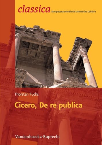 Cicero, De re publica (Classica: Kompetenzorientierte lateinische Lektüre, Band 2)