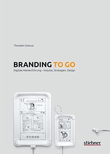 Branding to go: Zukunftsfähiges Brand Design im digitalen Zeitalter: Digitale Markenführung – Impulse, Strategien, Design von Stiebner Verlag GmbH