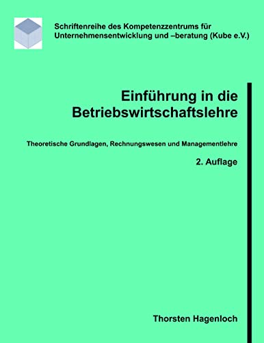 Einführung in die Betriebswirtschaftslehre: Theoretische Grundlagen, Rechnungswesen und Managementlehre