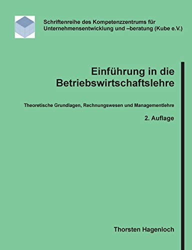 Einführung in die Betriebswirtschaftslehre: Theoretische Grundlagen, Rechnungswesen und Managementlehre