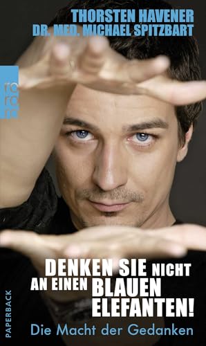 Denken Sie nicht an einen blauen Elefanten!: Die Macht der Gedanken von Rowohlt