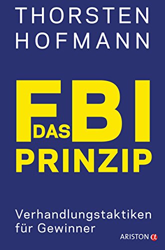 Das FBI-Prinzip: Verhandlungstaktiken für Gewinner von ARISTON
