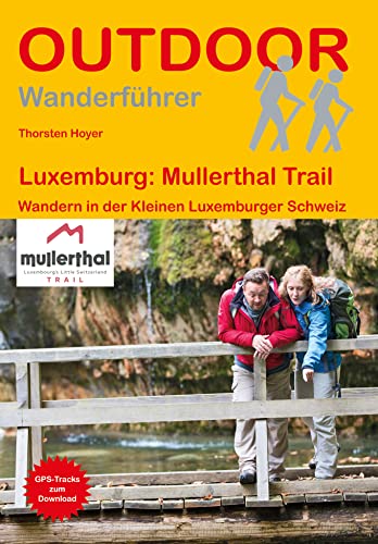 Luxemburg: Mullerthal Trail: Wandern in der Kleinen Luxemburger Schweiz (Outdoor Wanderführer, Band 266)