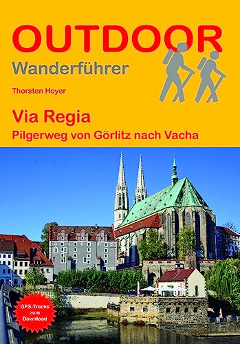 Via Regia: Pilgerweg von Görlitz nach Vacha (Outdoor Pilgerführer, Band 288)