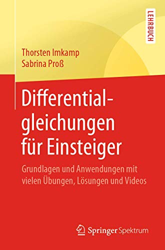 Differentialgleichungen für Einsteiger: Grundlagen und Anwendungen mit vielen Übungen, Lösungen und Videos von Springer Spektrum