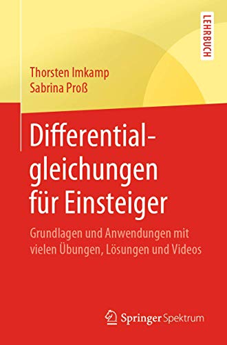 Differentialgleichungen für Einsteiger: Grundlagen und Anwendungen mit vielen Übungen, Lösungen und Videos