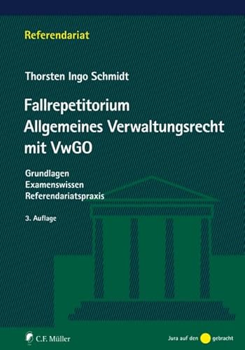 Fallrepetitorium Allgemeines Verwaltungsrecht mit VwGO: Grundlagen - Examenswissen - Referendariatspraxis von C.F. Müller