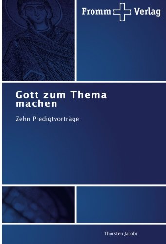 Gott zum Thema machen: Zehn Predigtvorträge von Fromm Verlag