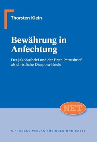 Bewährung in Anfechtung: Der Jakobusbrief und der Erste Petrusbriefals christliche Diasporabriefe (NET – Neutestamentliche Entwürfe zur Theologie)