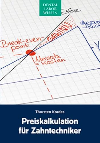 Preiskalkulation für Zahntechniker: Unternehmenszahlen erkennen, analysieren, anwenden von Neuer Merkur GmbH