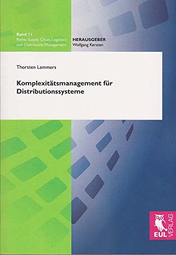 Komplexitätsmanagement für Distributionssysteme: Konzeption eines strategischen Ansatzes zur Komplexitätsbewertung und Ableitung von ... Chain, Logistics and Operations Management) von Josef Eul Verlag