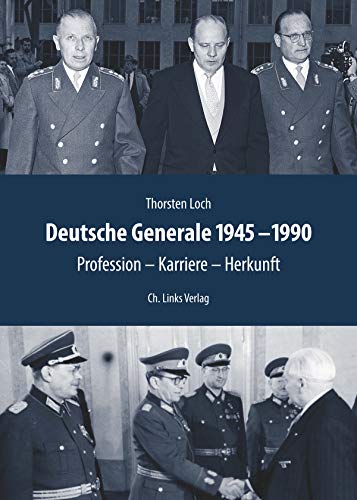 Deutsche Generale 1945–1990: Profession – Karriere – Herkunft (Deutsch-deutsche Militärgeschichte, Band 3) von Christoph Links Verlag