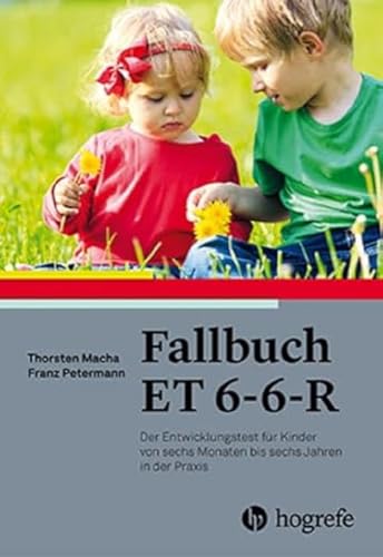 Fallbuch ET 6-6-R: Der Entwicklungstest für Kinder von sechs Monaten bis sechs Jahren in der Praxis Fallbuch ET 6-6-R: Der Entwicklungstest für Kinder von sechs Monaten bis sechs Jahren in der Praxis von Hogrefe Verlag GmbH + Co.