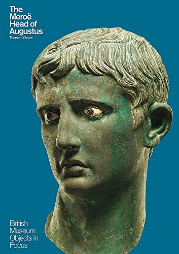 The Meroe Head of Augustus: British Museum Objects in Focus von British Museum Press
