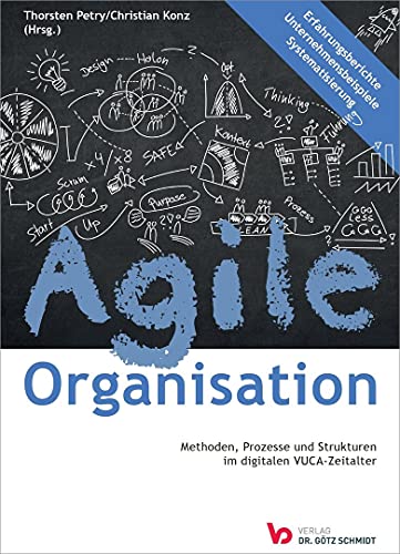 Agile Organisation – Methoden, Prozesse und Strukturen im digitalen VUCA-Zeitalter von Verlag Dr. Götz Schmidt, Wettenberg