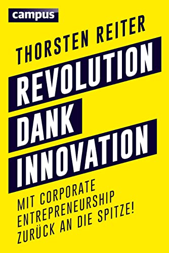 Revolution dank Innovation: Mit Corporate Entrepreneurship zurück an die Spitze! von Campus Verlag