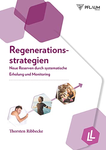 Regenerationsstrategien. Neue Reserven durch systematische Erholung und Monitoring. Periodisierungsmodelle, Tipps zur Regeneration im Sport: mit effektiven Trainingsmethoden zu Höchstleistungen. von Pflaum