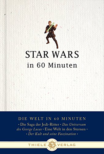 Star Wars in 60 Minuten (Die Welt in 60 Minuten) von Thiele & Brandstätter Verlag
