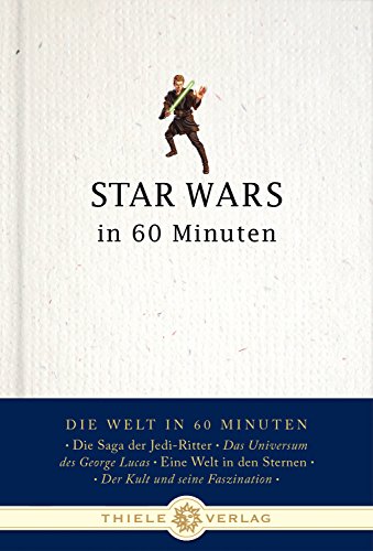 Star Wars in 60 Minuten (Die Welt in 60 Minuten)