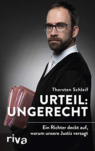 Urteil: ungerecht: Ein Richter deckt auf, warum unsere Justiz versagt von Riva