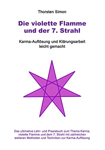 Die violette Flamme und der 7. Strahl: Karma-Auflösung und Klärungsarbeit leicht gemacht von Books on Demand