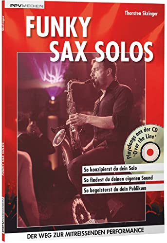Funky Sax Solos: So konzipierst du dein Solo. So findest du deinen eigenen Song. So begeisterst du dein Publikum: Der Weg zur mitreißenden Performance