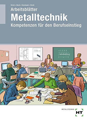 Arbeitsblätter Metalltechnik Kompetenzen für den Berufseinstieg