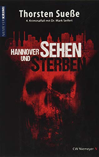 Hannover sehen und sterben: 4. Kriminalfall mit Dr. Mark Seifert (Hannover-Krimi)