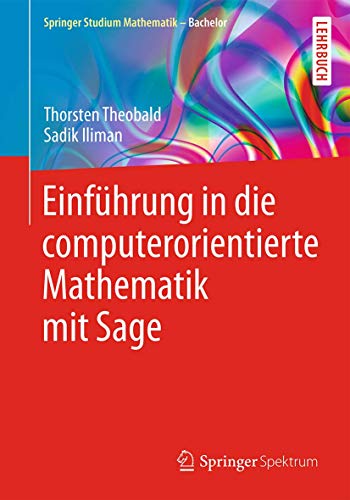 Einführung in die computerorientierte Mathematik mit Sage (Springer Studium Mathematik - Bachelor) von Springer Spektrum