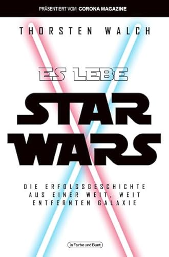 Es lebe Star Wars - Die Erfolgsgeschichte aus einer weit, weit entfernten Galaxis: Franchise-Sachbuch, präsentiert vom Corona Magazine von in Farbe und Bunt