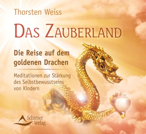Das Zauberland - Die Reise auf dem goldenen Drachen - Meditationen zur Stärkung des Selbstbewusstseins von Kindern von Schirner Verlag
