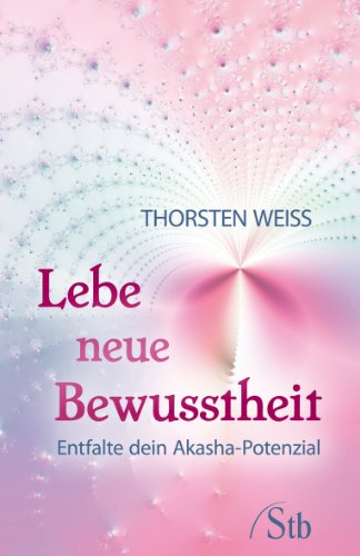 Lebe neue Bewusstheit - Entfalte dein Akasha-Potenzial