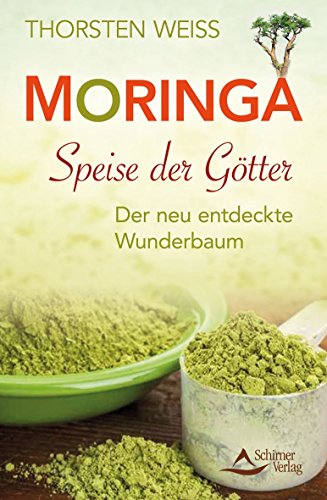 Moringa - Speise der Götter: Der neu entdeckte Wunderbaum von Schirner Verlag