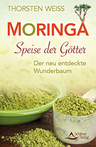 Moringa - Speise der Götter: Der neu entdeckte Wunderbaum von Schirner Verlag