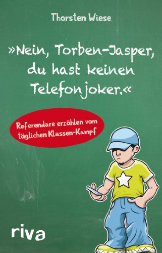 "Nein, Torben-Jasper, du hast keinen Telefonjoker.": Referendare erzählen vom täglichen Klassen-Kampf von Riva