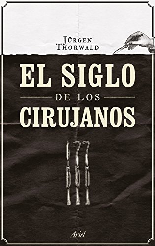 El siglo de los cirujanos (Ariel) von Editorial Ariel
