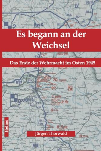 Es begann an der Weichsel: Das Ende der Wehrmacht im Osten 1945 von EK-2 Publishing
