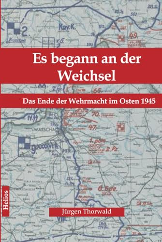 Es begann an der Weichsel: Das Ende der Wehrmacht im Osten 1945 von Ek-2 Publishing