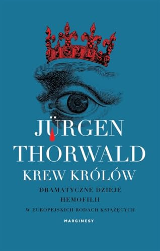 Krew królów: Dramatyczne dzieje hemofilii w europejskich rodach książęcych
