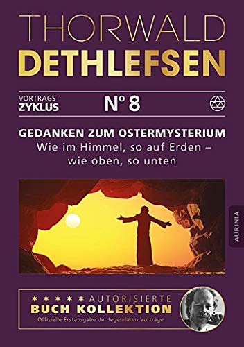 Gedanken zum Ostermysterium: Wie im Himmel, so auf Erden - wie oben, so unten: Band 8 Gedanken zum Ostermysterium: Wie im Himmel, so auf Erden - wie oben, so unten: Band 8