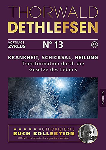 Krankheit, Schicksal, Heilung - Transformation durch die Gesetze des Lebens: Band 13 von Aurinia Verlag