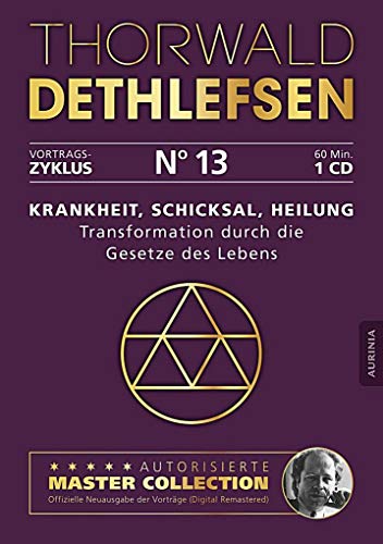 Krankheit, Schicksal, Heilung - Transformation durch die Gesetze des Lebens: Vortrag 13 von Aurinia Verlag