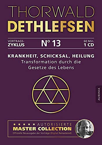 Krankheit, Schicksal, Heilung - Transformation durch die Gesetze des Lebens: Vortrag 13: Ungekürzte Lesung Krankheit, Schicksal, Heilung - Transformation durch die Gesetze des Lebens: Vortrag 13: Ungekürzte Lesung
