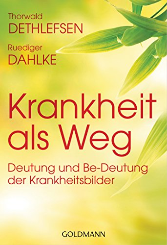 Krankheit als Weg: Deutung und Be-Deutung der Krankheitsbilder von Goldmann