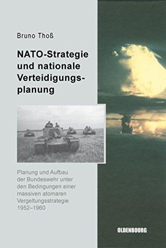 NATO-Strategie und nationale Verteidigungsplanung: Planung und Aufbau der Bundeswehr unter den Bedingungen einer massiven atomaren ... der Bundesrepublik Deutschland, 1, Band 1)
