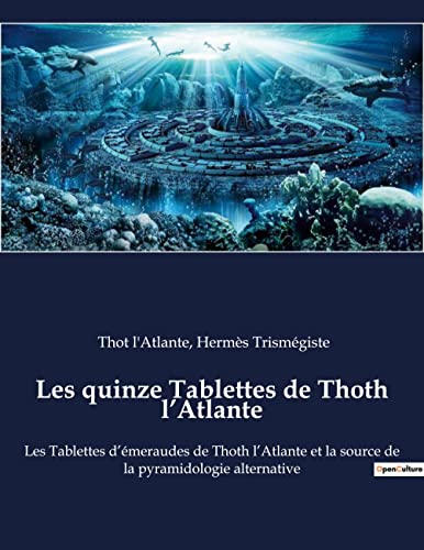 Les quinze Tablettes de Thoth l¿Atlante: Les Tablettes d¿émeraudes de Thoth l¿Atlante et la source de la pyramidologie alternative