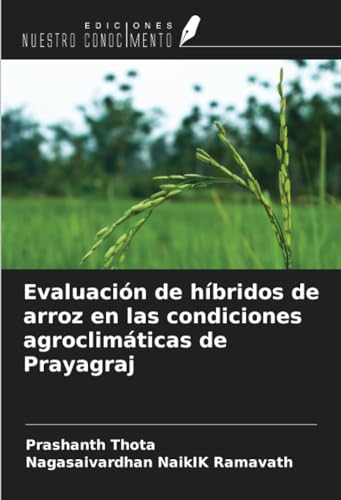 Evaluación de híbridos de arroz en las condiciones agroclimáticas de Prayagraj von Ediciones Nuestro Conocimiento