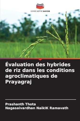 Évaluation des hybrides de riz dans les conditions agroclimatiques de Prayagraj von Editions Notre Savoir